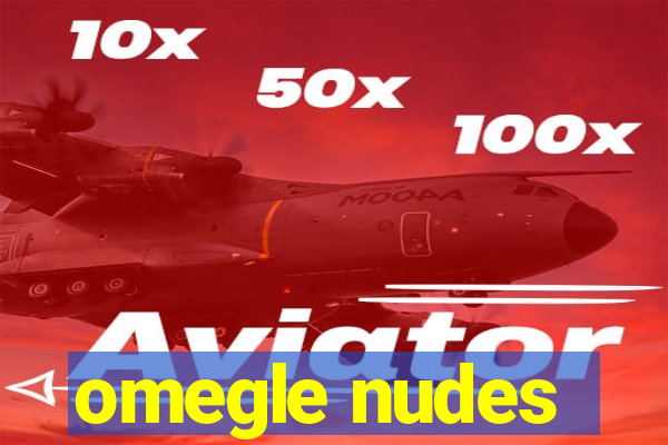 omegle nudes